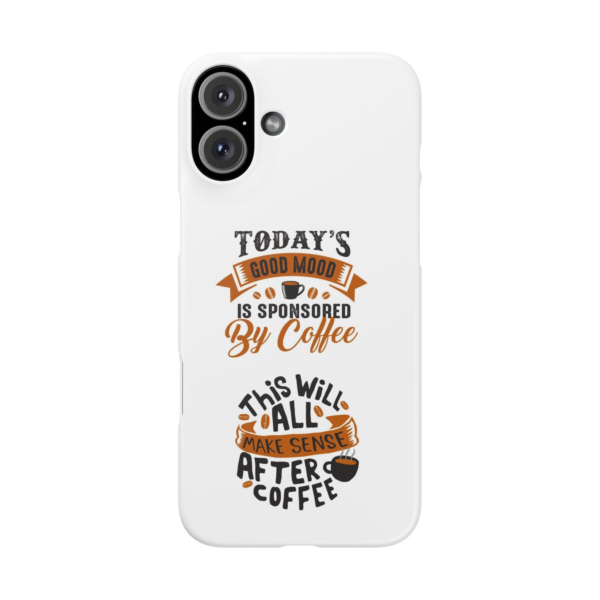 Coffee Quote Phone Case — “Today’s Good Mood Is Sponsored By Coffee”