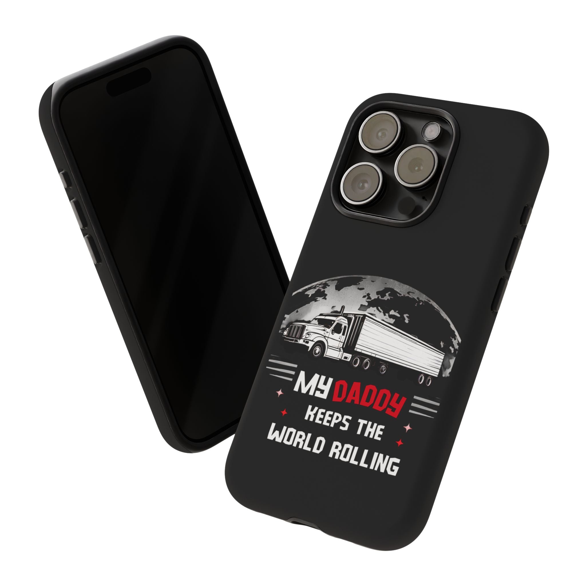 Truck Driver Phone Case - "My Daddy Keeps The World Rolling" Protective Cover