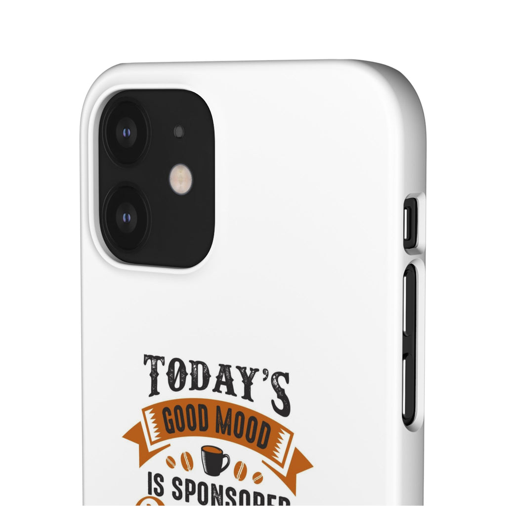 Coffee Quote Phone Case — “Today’s Good Mood Is Sponsored By Coffee”