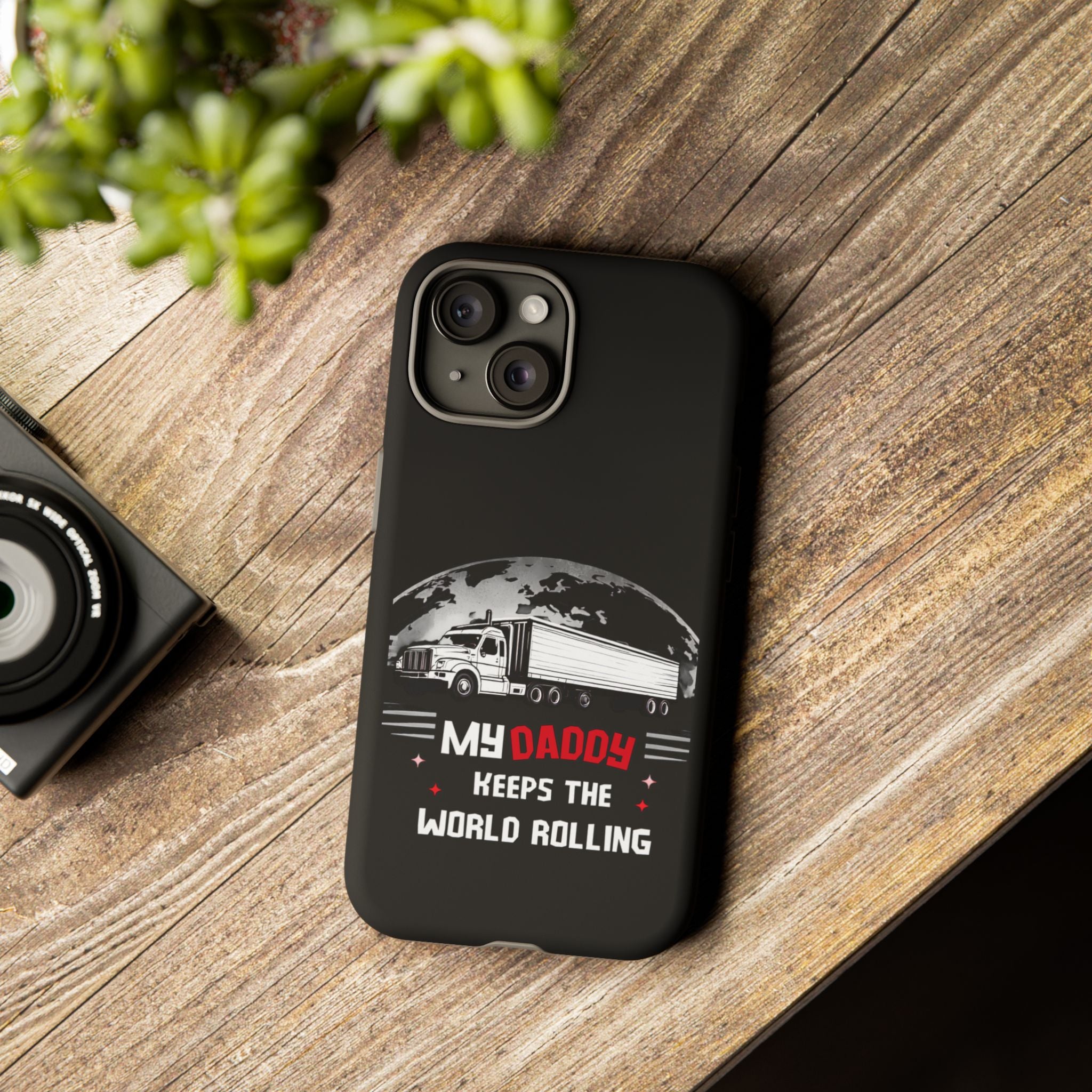 Truck Driver Phone Case - "My Daddy Keeps The World Rolling" Protective Cover