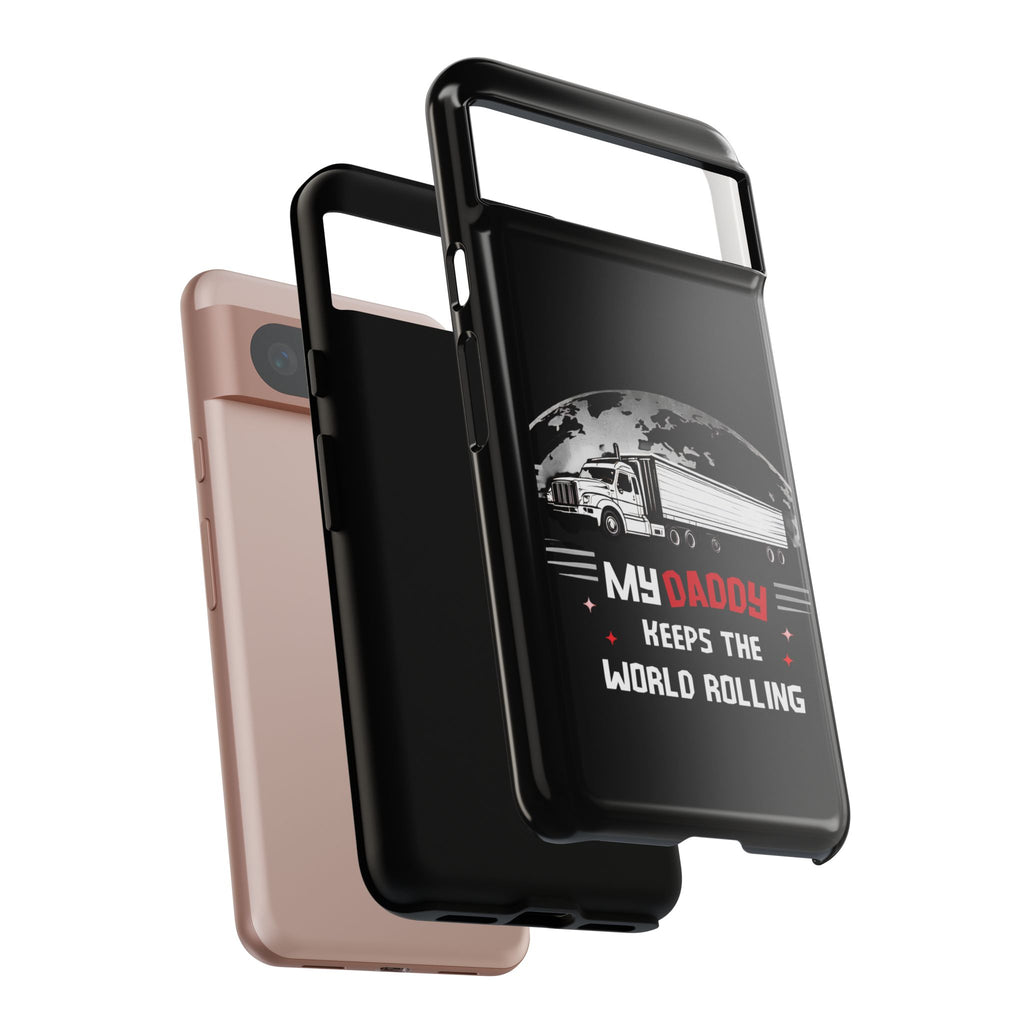 Truck Driver Phone Case - "My Daddy Keeps The World Rolling" Protective Cover