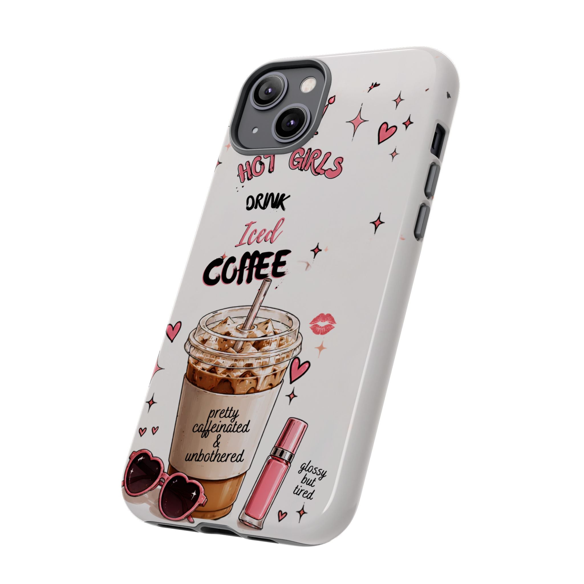 Iced Coffee Phone Case — "Hot Girls Drink Iced Coffee" Cute Girly Protective Case