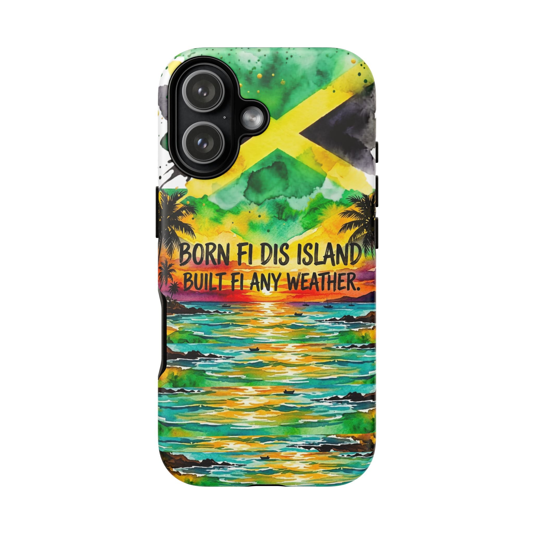 Phone Case — "Born Fi Dis Island, Built Fi Any Weather" Tropical Beach Protective Case