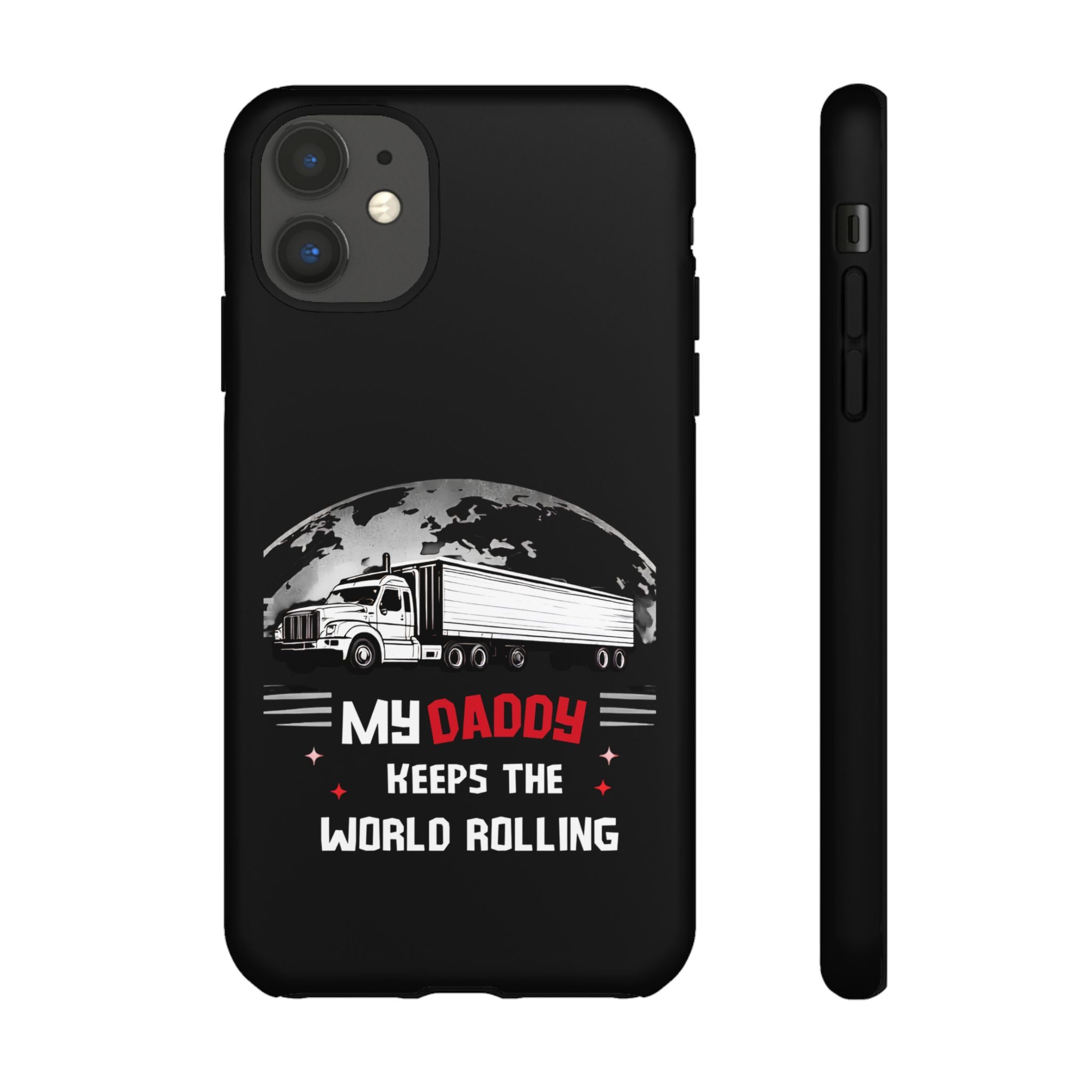 Truck Driver Phone Case - "My Daddy Keeps The World Rolling" Protective Cover