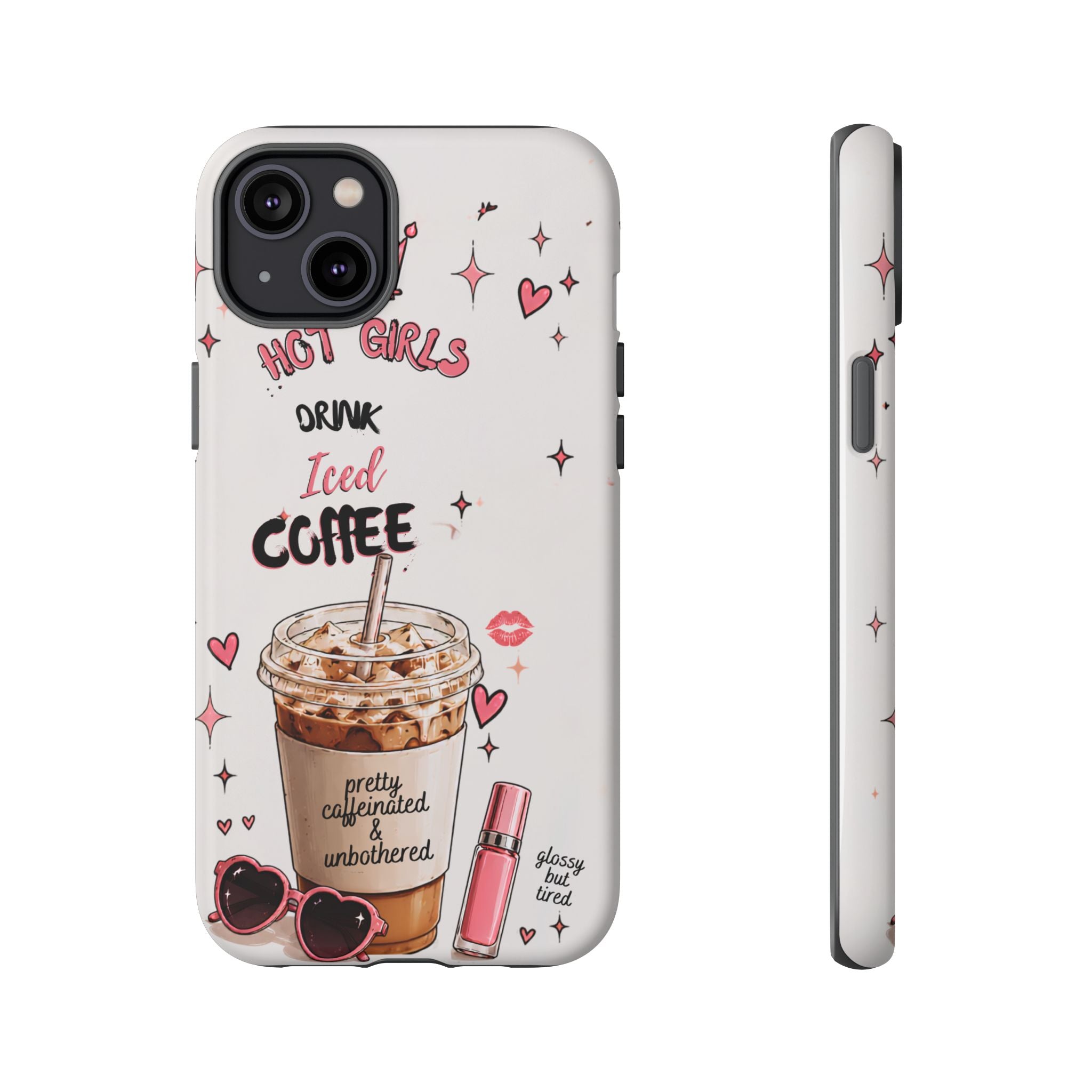 Iced Coffee Phone Case — "Hot Girls Drink Iced Coffee" Cute Girly Protective Case