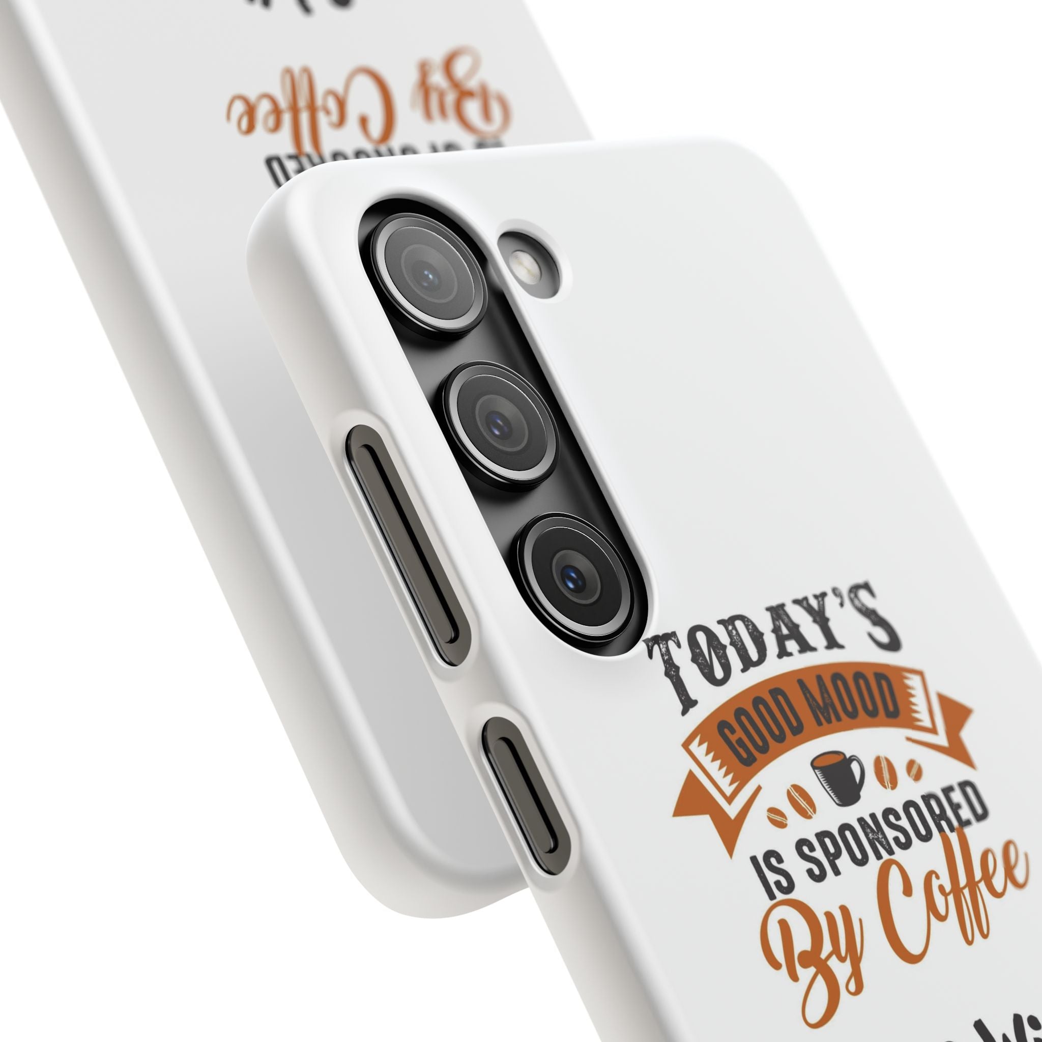 Coffee Quote Phone Case — “Today’s Good Mood Is Sponsored By Coffee”
