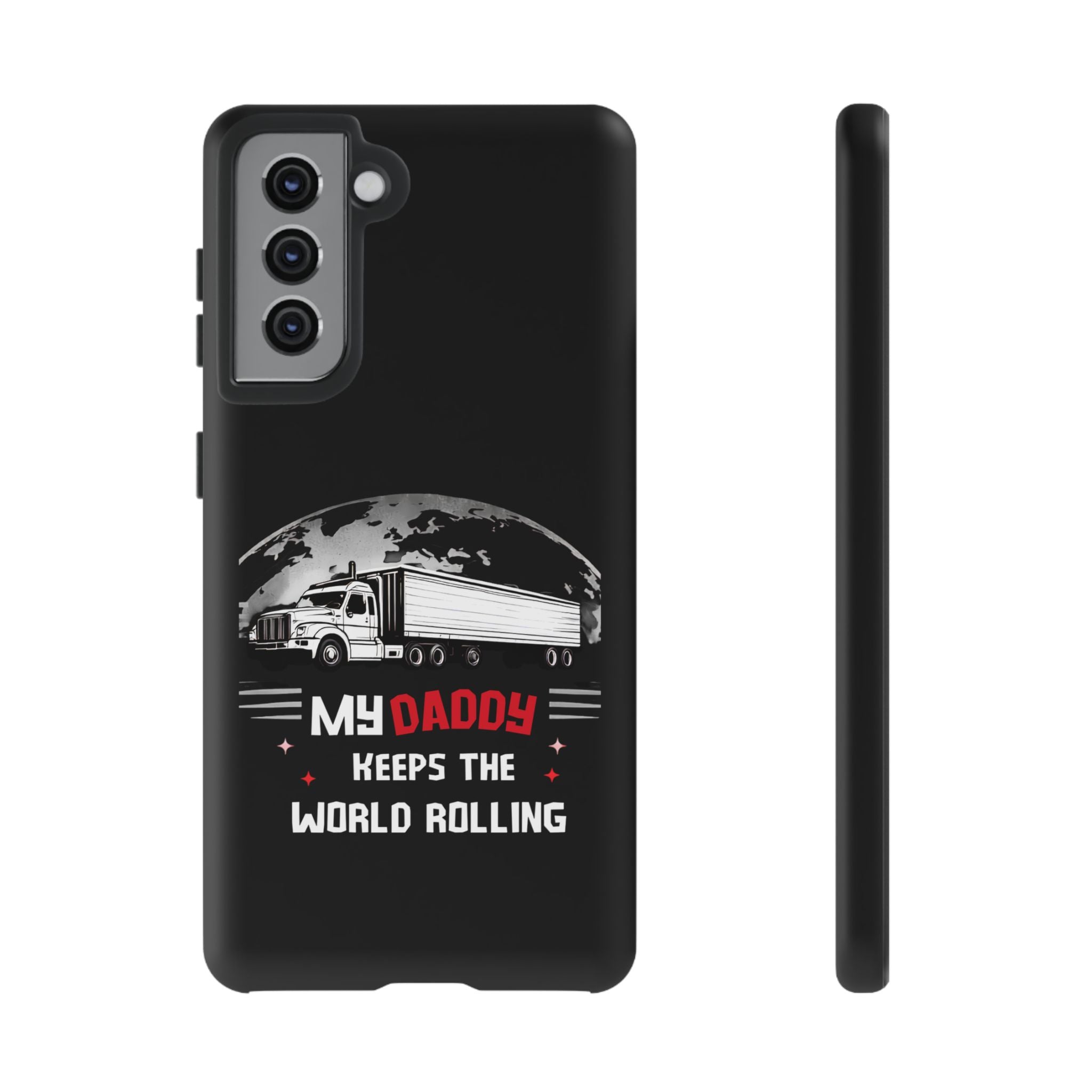 Truck Driver Phone Case - "My Daddy Keeps The World Rolling" Protective Cover
