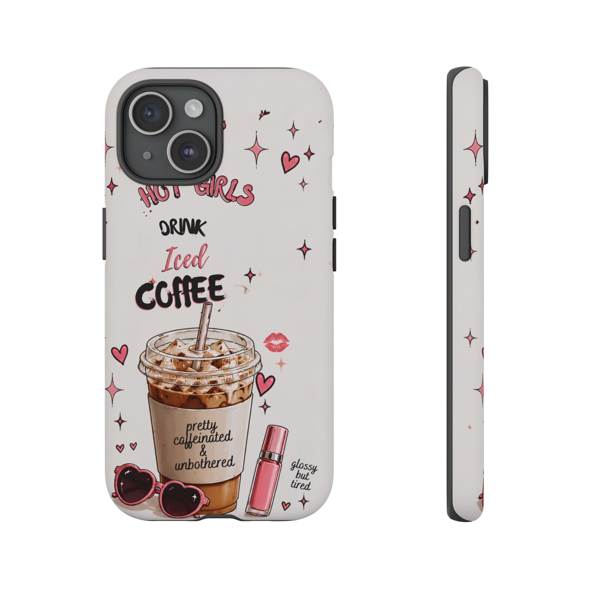 Iced Coffee Phone Case — "Hot Girls Drink Iced Coffee" Cute Girly Protective Case