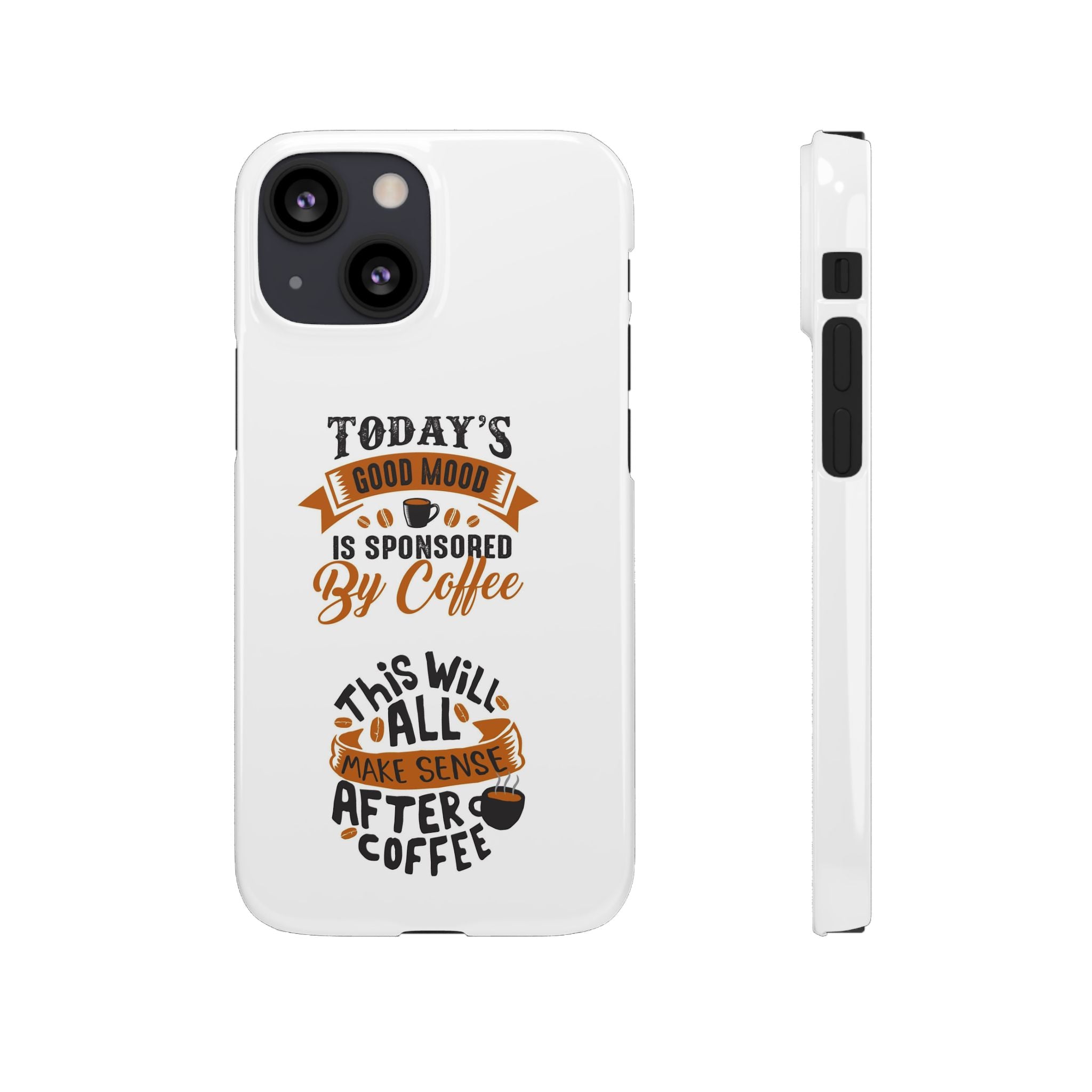 Coffee Quote Phone Case — “Today’s Good Mood Is Sponsored By Coffee”