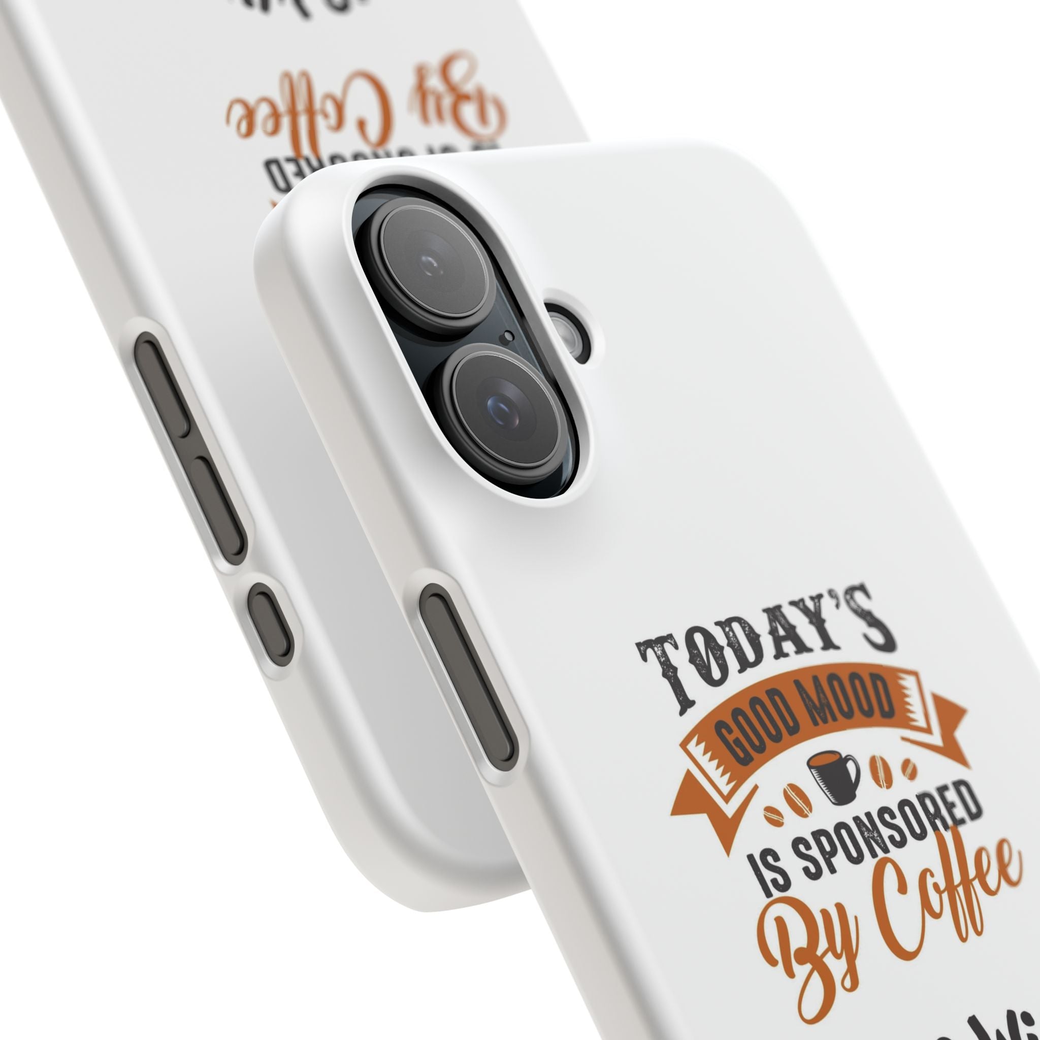 Coffee Quote Phone Case — “Today’s Good Mood Is Sponsored By Coffee”