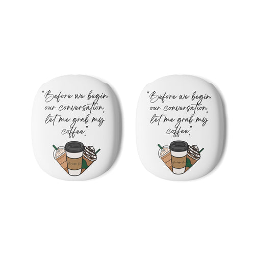 AirPod Max Case – “Before we begin our conversation, let me grab my coffee” Illustrated Coffee Design