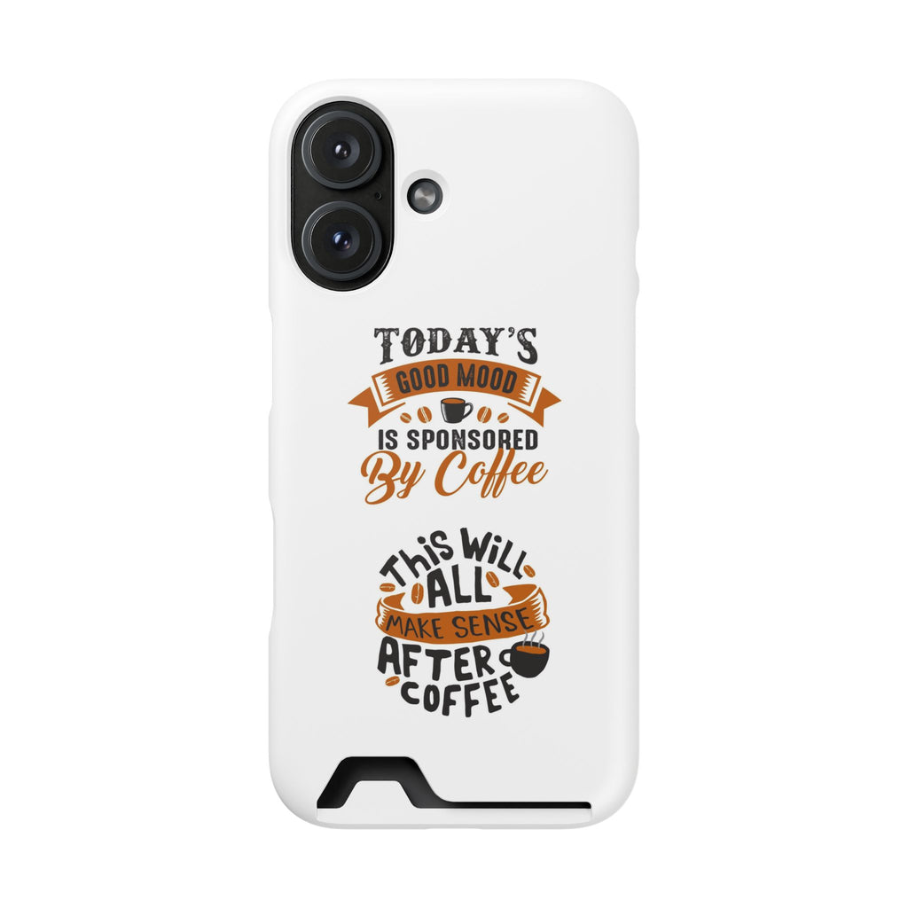 Phone Case with Card Holder — "Today's Good Mood Is Sponsored by Coffee" Slim Wallet Case