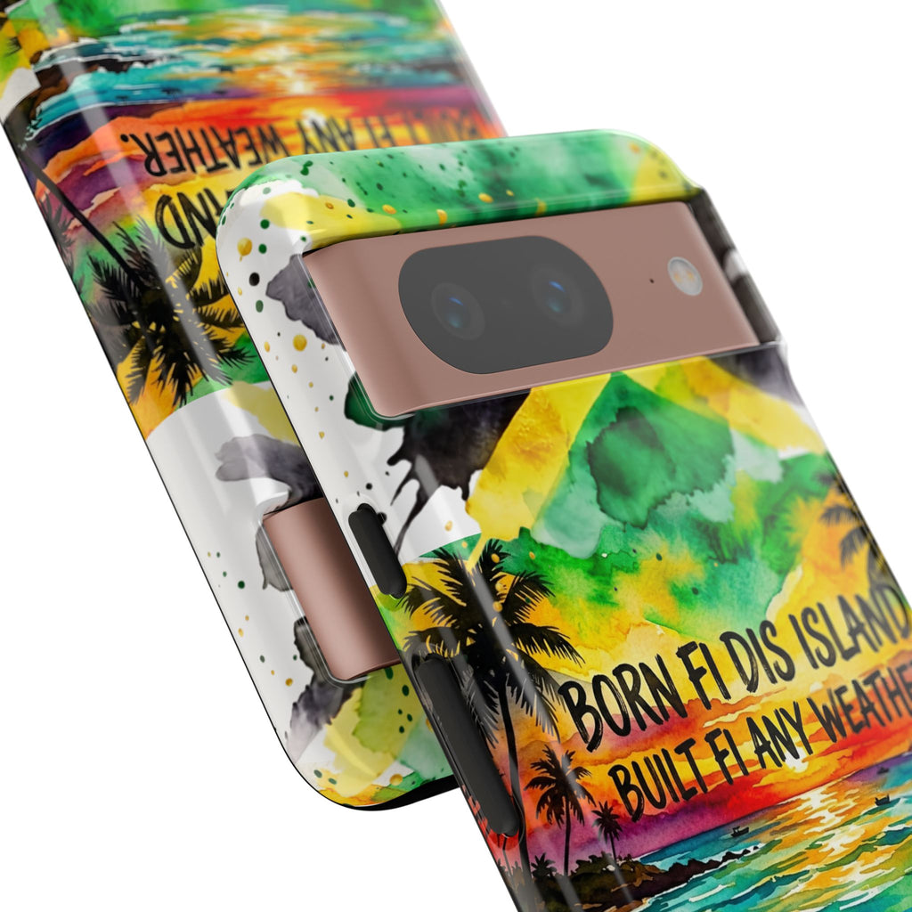 Phone Case — "Born Fi Dis Island, Built Fi Any Weather" Tropical Beach Protective Case