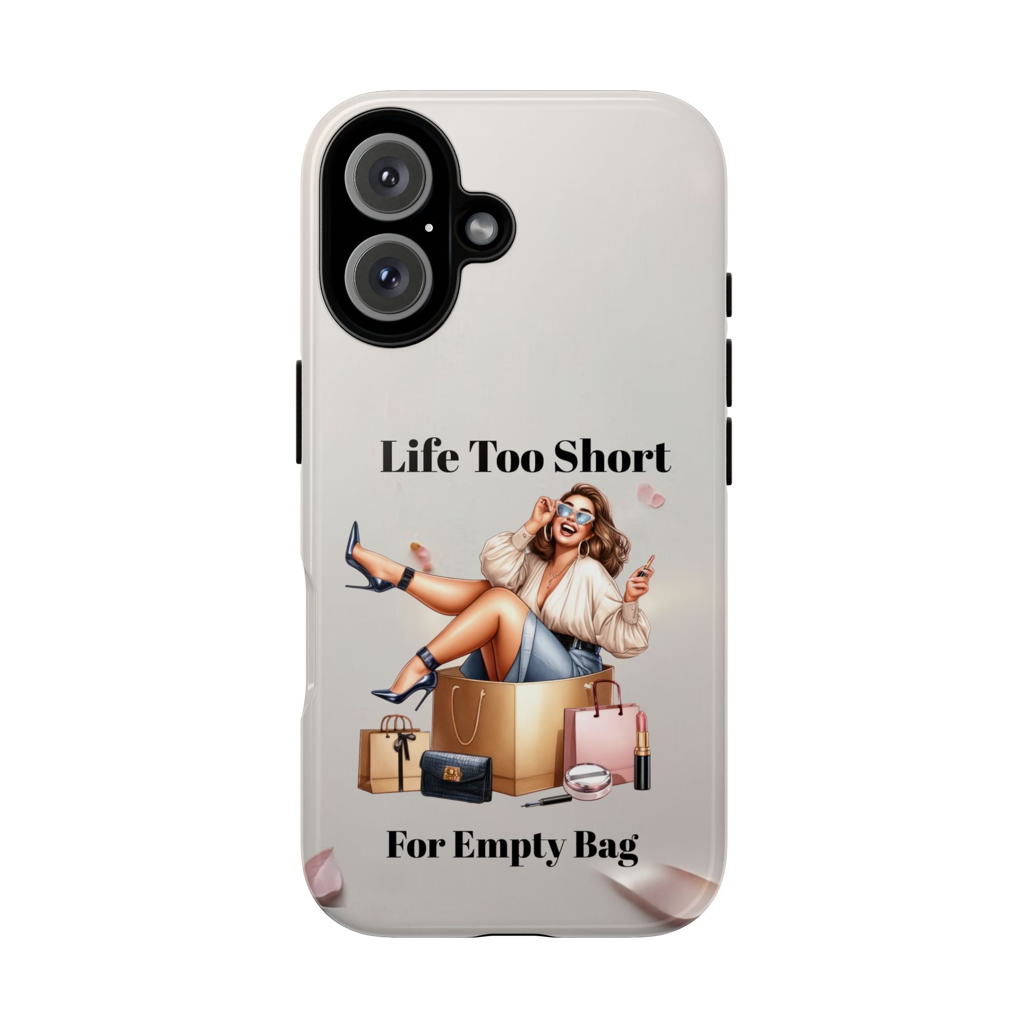 Phone Case — "Life Too Short For Empty Bag" Fashion Shopper Design
