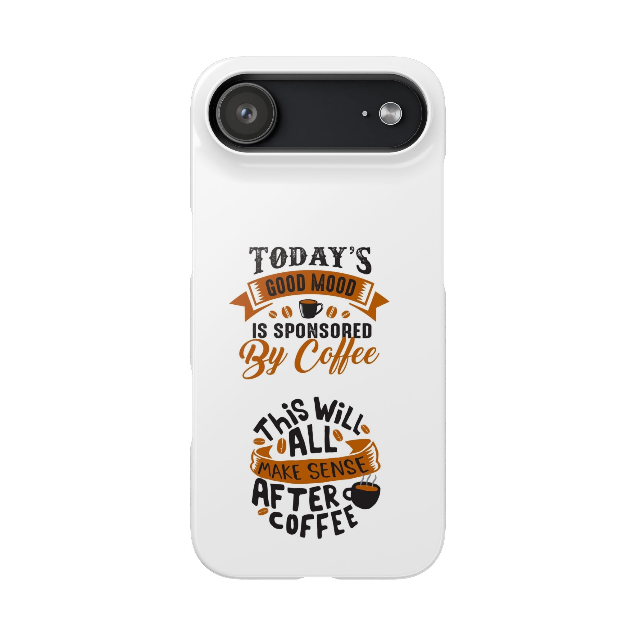Coffee Quote Phone Case — “Today’s Good Mood Is Sponsored By Coffee”