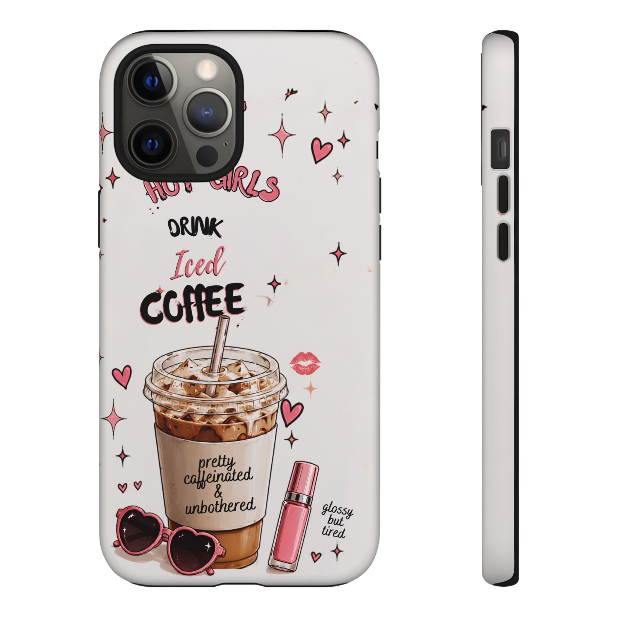 Iced Coffee Phone Case — "Hot Girls Drink Iced Coffee" Cute Girly Protective Case