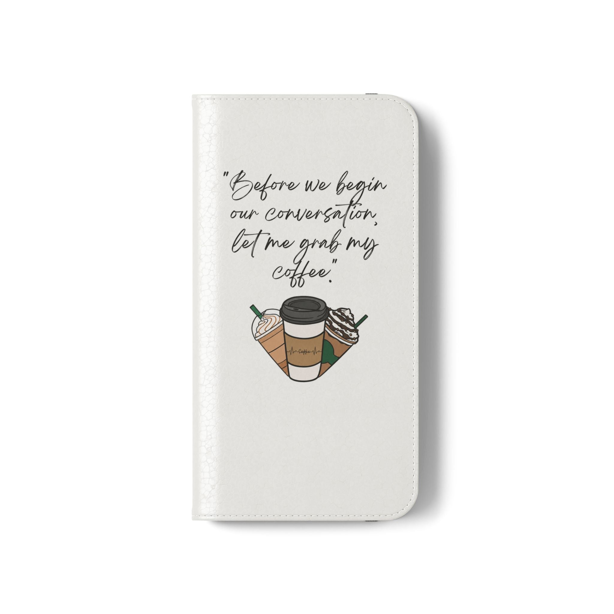 Coffee Quote Flip Phone Case — "Before we begin our conversation, let me grab my coffee."