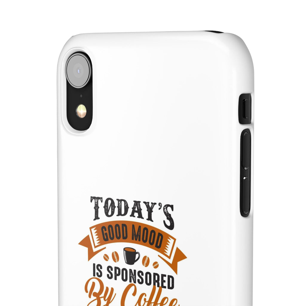 Coffee Quote Phone Case — “Today’s Good Mood Is Sponsored By Coffee”