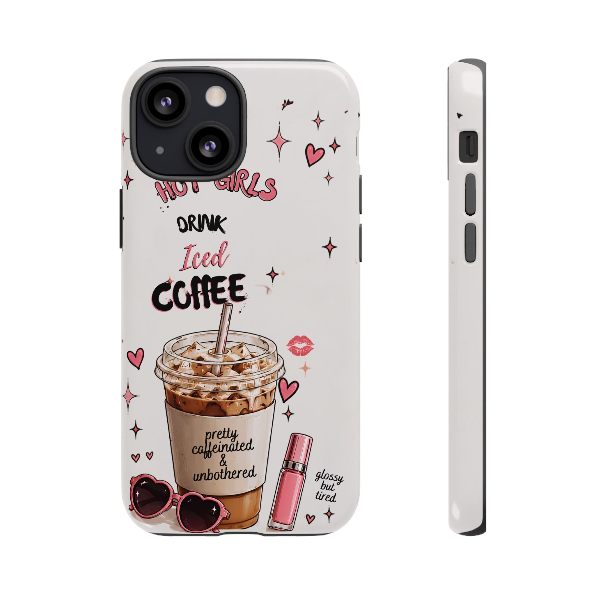 Iced Coffee Phone Case — "Hot Girls Drink Iced Coffee" Cute Girly Protective Case