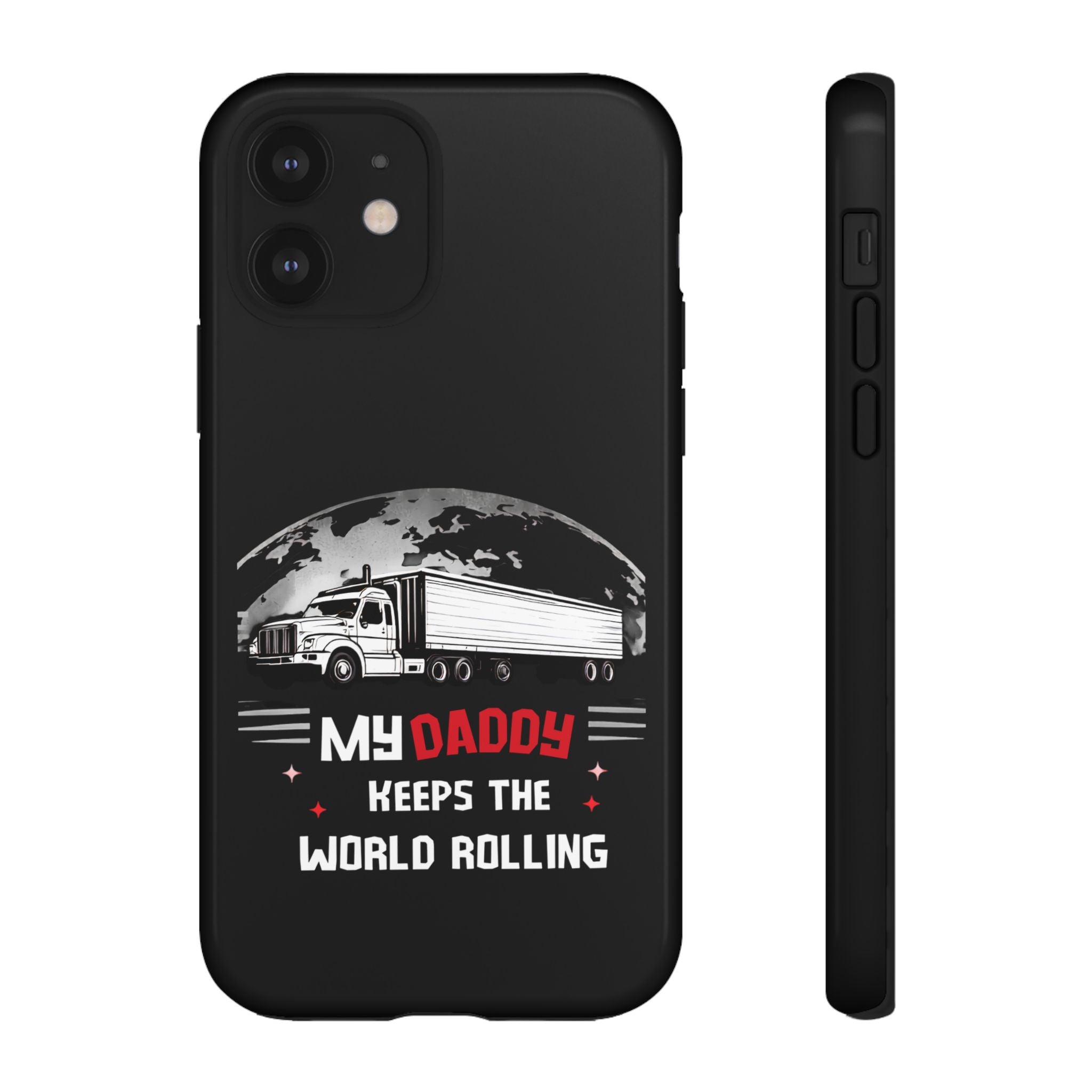Truck Driver Phone Case - "My Daddy Keeps The World Rolling" Protective Cover