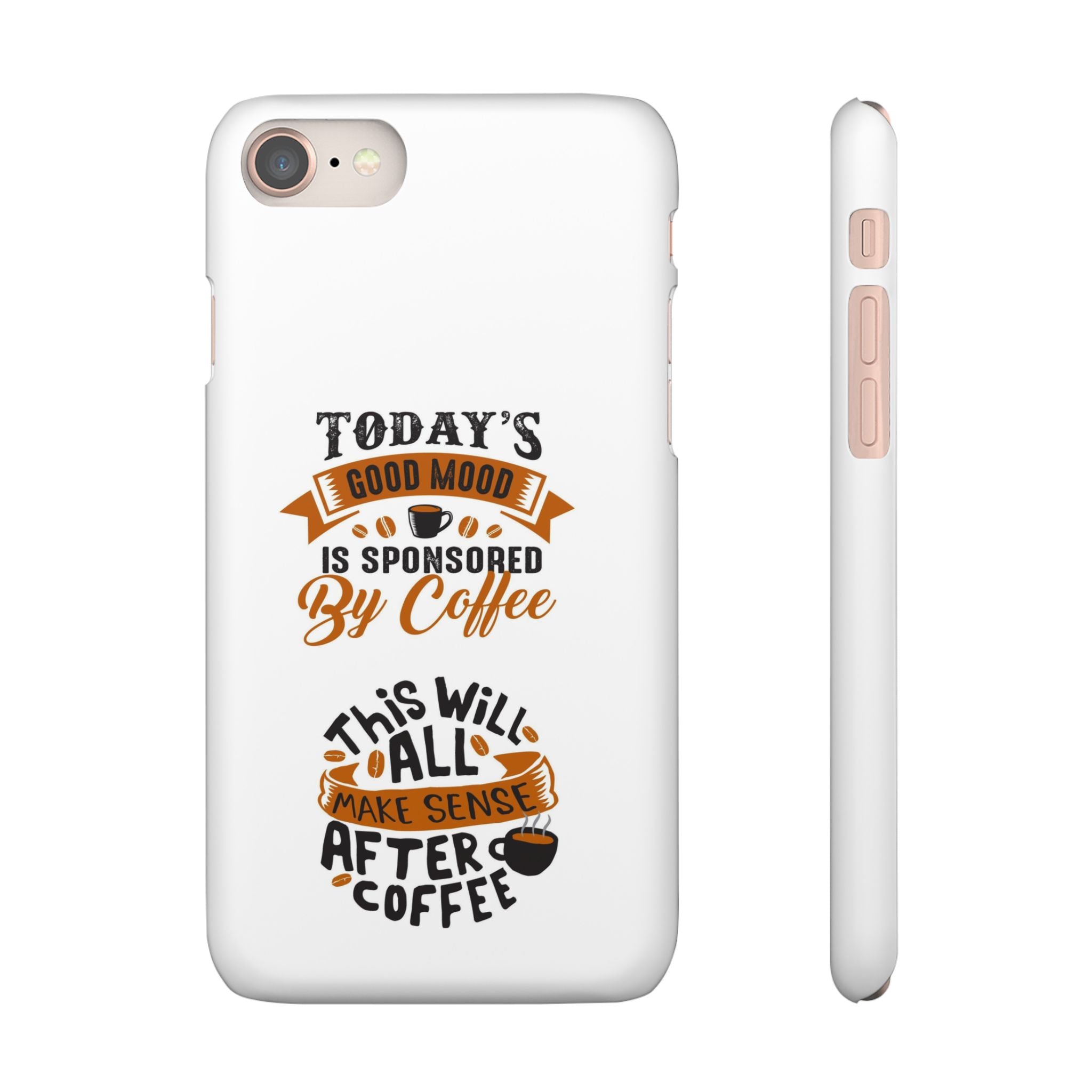 Coffee Quote Phone Case — “Today’s Good Mood Is Sponsored By Coffee”