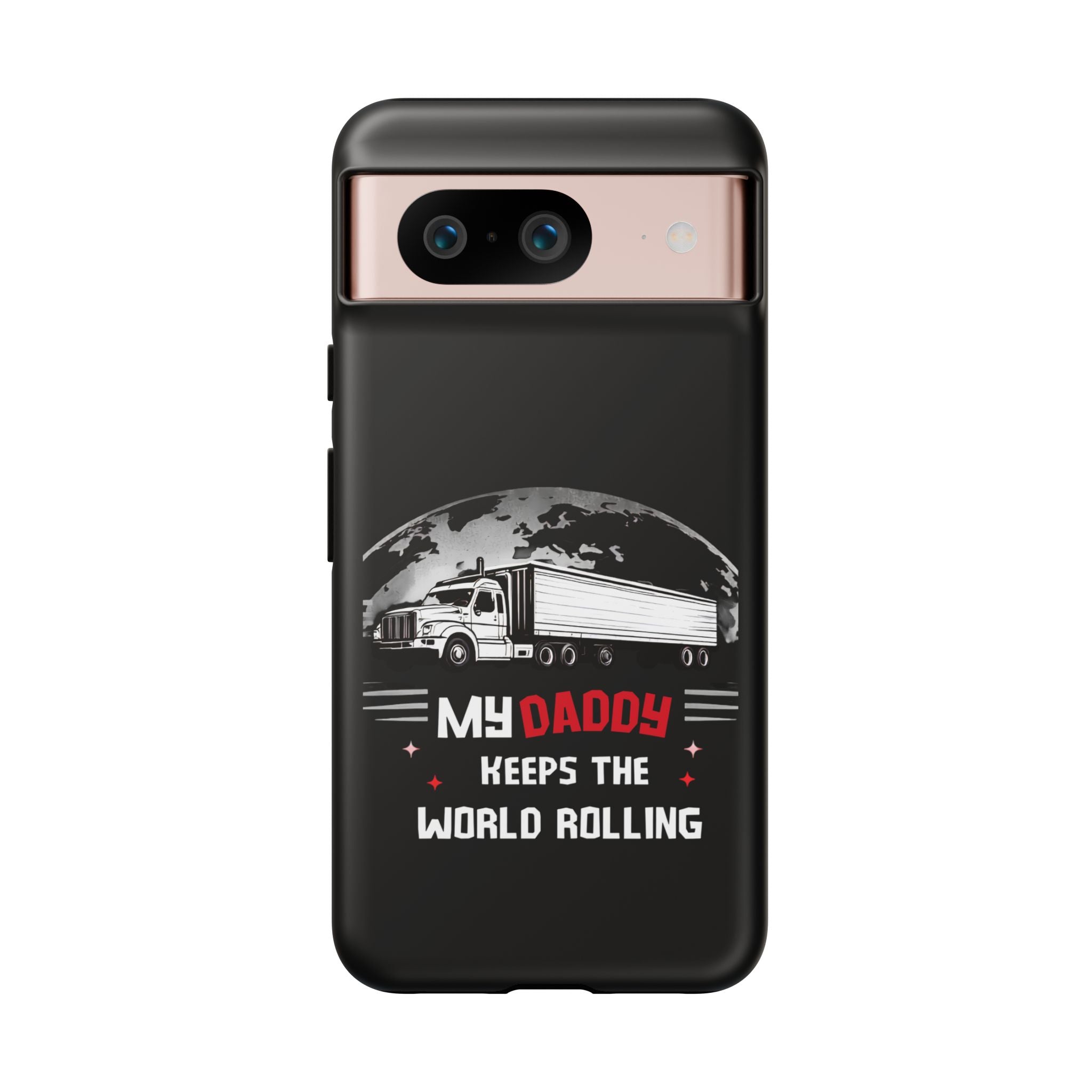 Truck Driver Phone Case - "My Daddy Keeps The World Rolling" Protective Cover