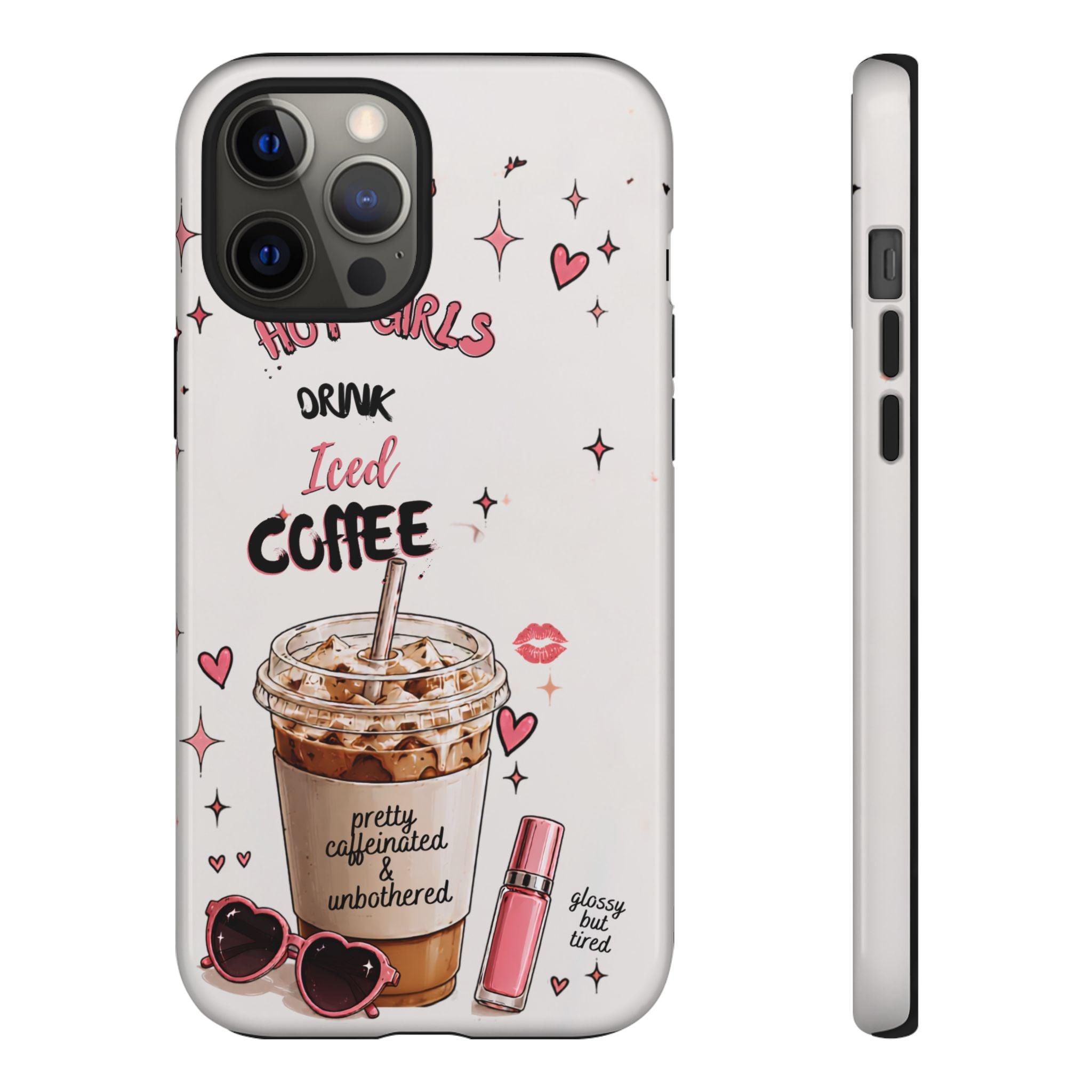 Iced Coffee Phone Case — "Hot Girls Drink Iced Coffee" Cute Girly Protective Case
