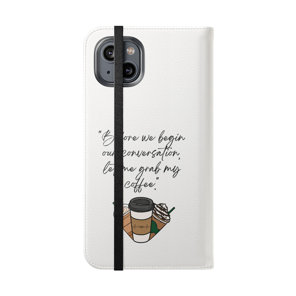 Coffee Quote Flip Phone Case — "Before we begin our conversation, let me grab my coffee."