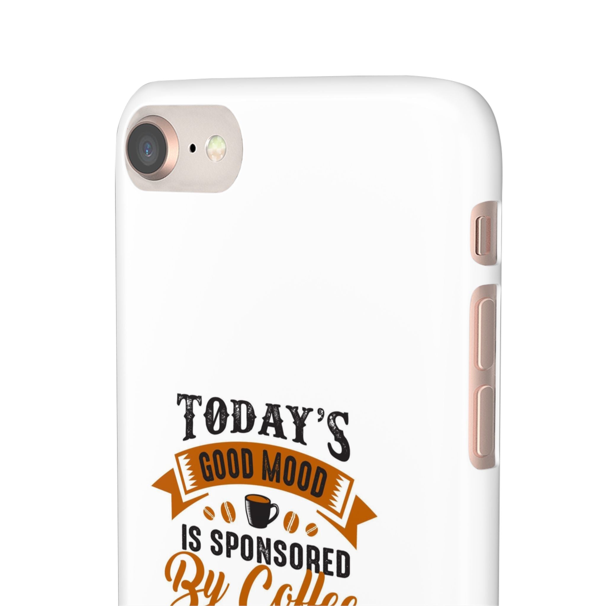 Coffee Quote Phone Case — “Today’s Good Mood Is Sponsored By Coffee”