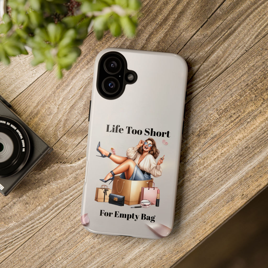 Phone Case — "Life Too Short For Empty Bag" Fashion Shopper Design
