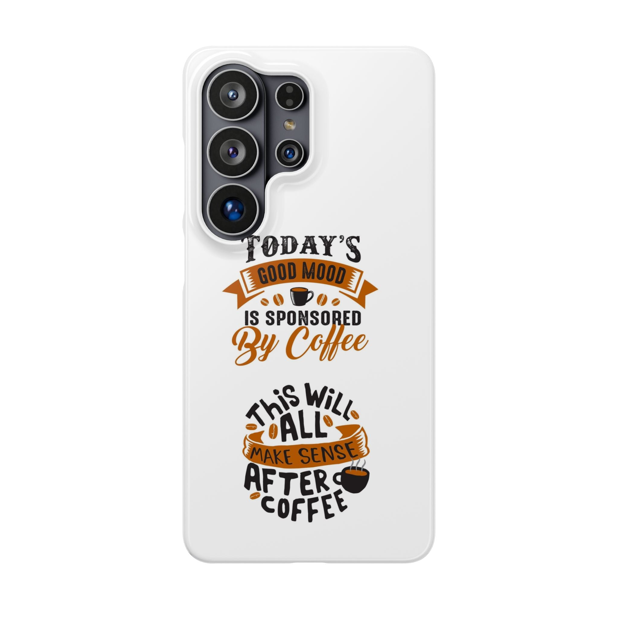 Coffee Quote Phone Case — “Today’s Good Mood Is Sponsored By Coffee”