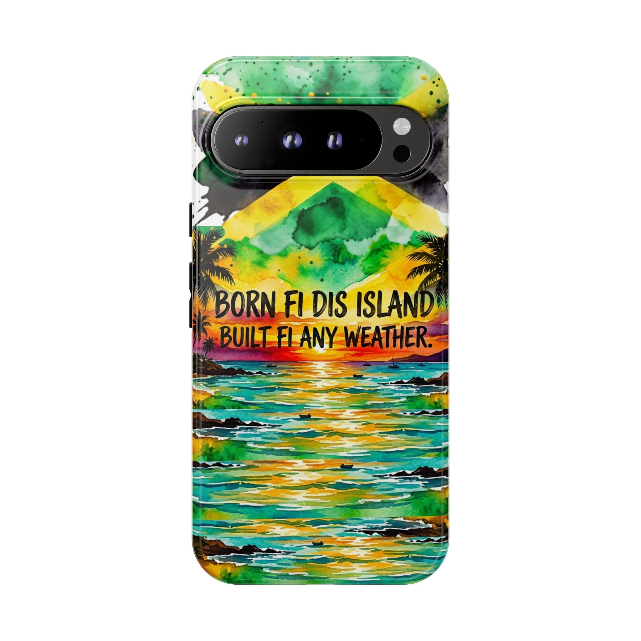 Phone Case — "Born Fi Dis Island, Built Fi Any Weather" Tropical Beach Protective Case