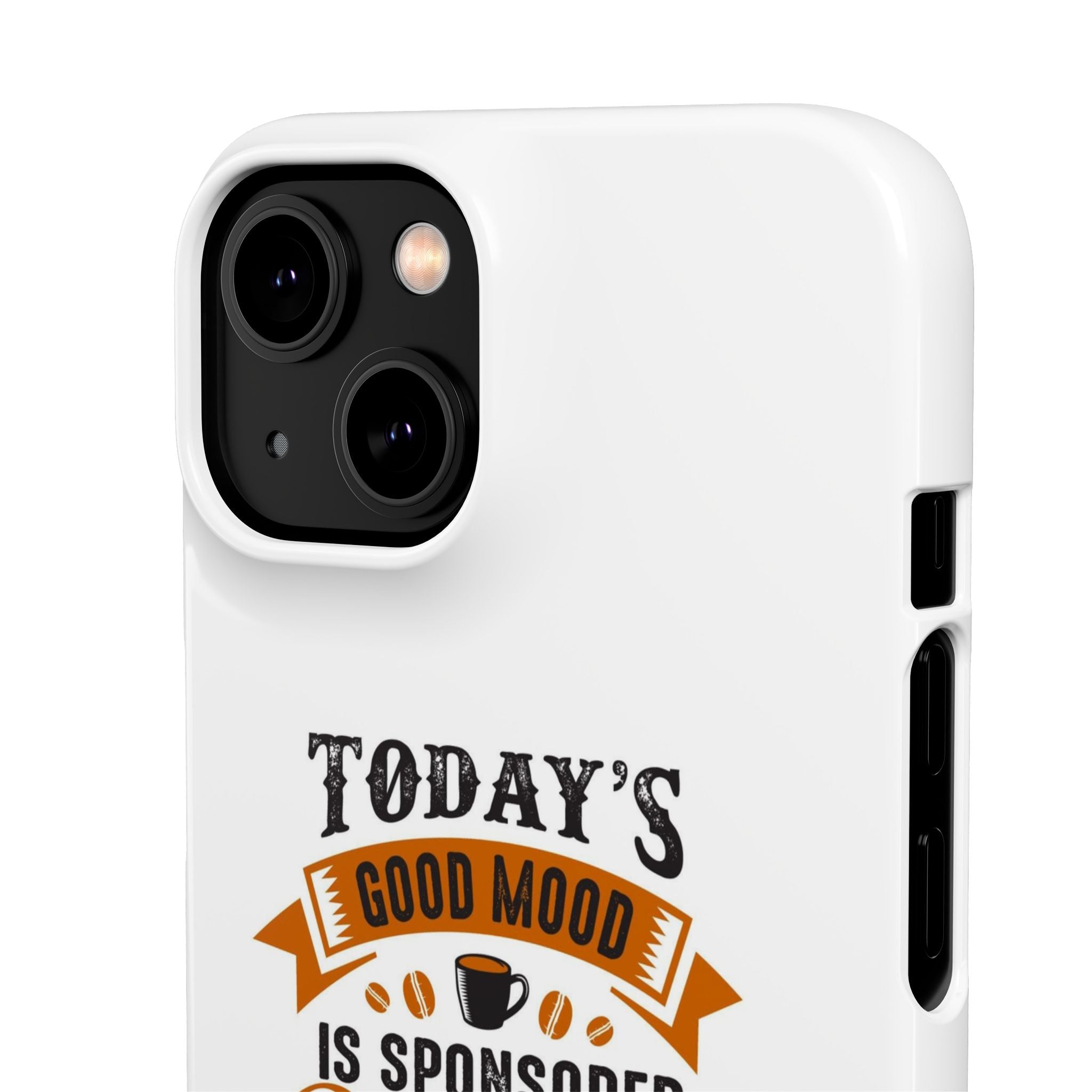 Coffee Quote Phone Case — “Today’s Good Mood Is Sponsored By Coffee”