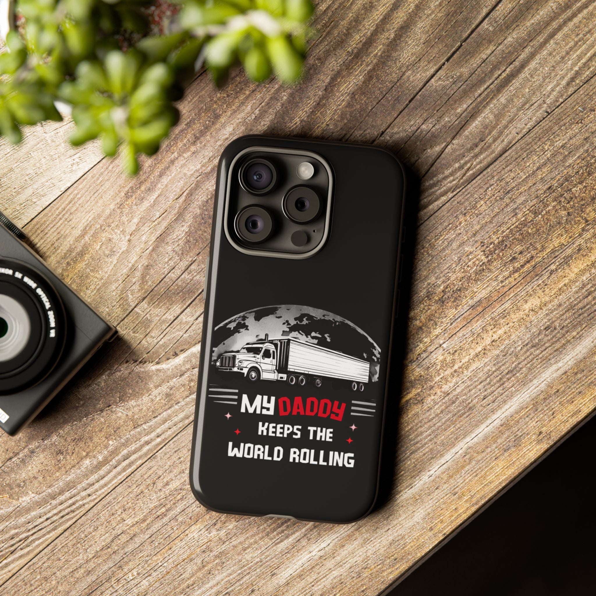 Truck Driver Phone Case - "My Daddy Keeps The World Rolling" Protective Cover