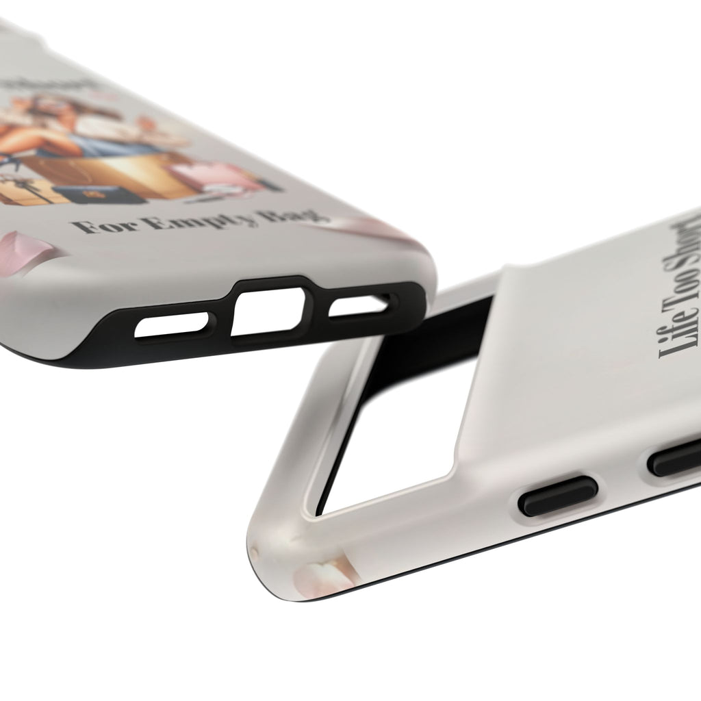 Phone Case — "Life Too Short For Empty Bag" Fashion Shopper Design