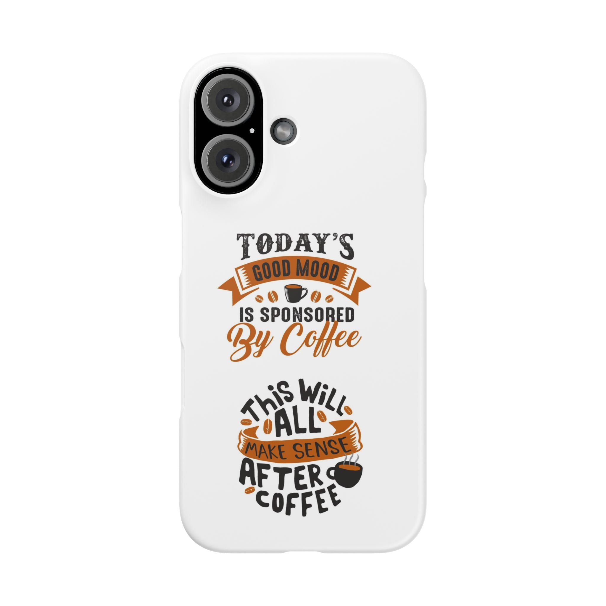 Coffee Quote Phone Case — “Today’s Good Mood Is Sponsored By Coffee”