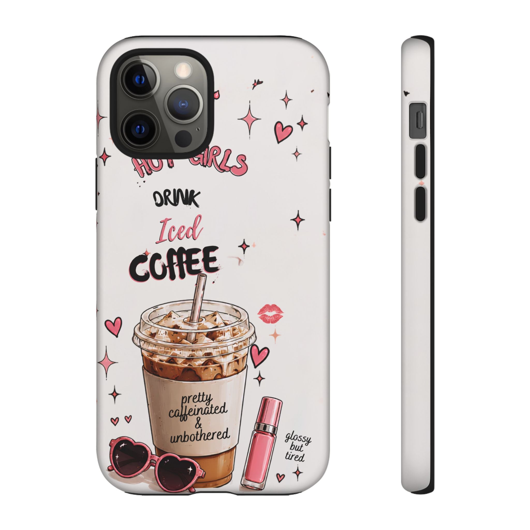 Iced Coffee Phone Case — "Hot Girls Drink Iced Coffee" Cute Girly Protective Case