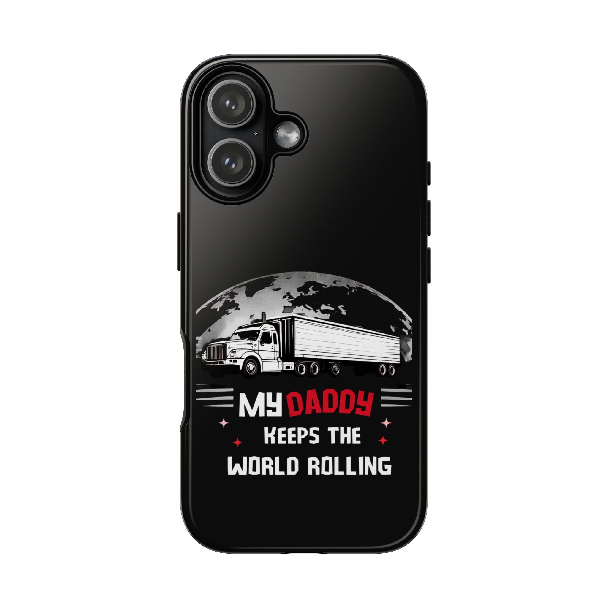 Truck Driver Phone Case - "My Daddy Keeps The World Rolling" Protective Cover