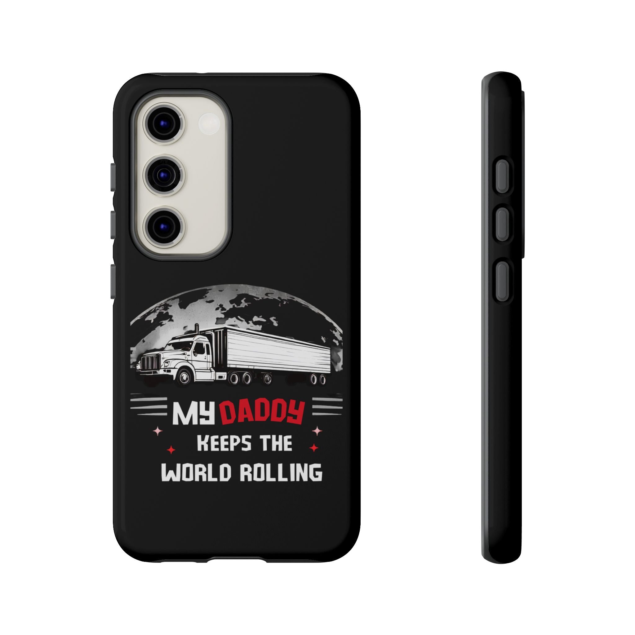 Truck Driver Phone Case - "My Daddy Keeps The World Rolling" Protective Cover