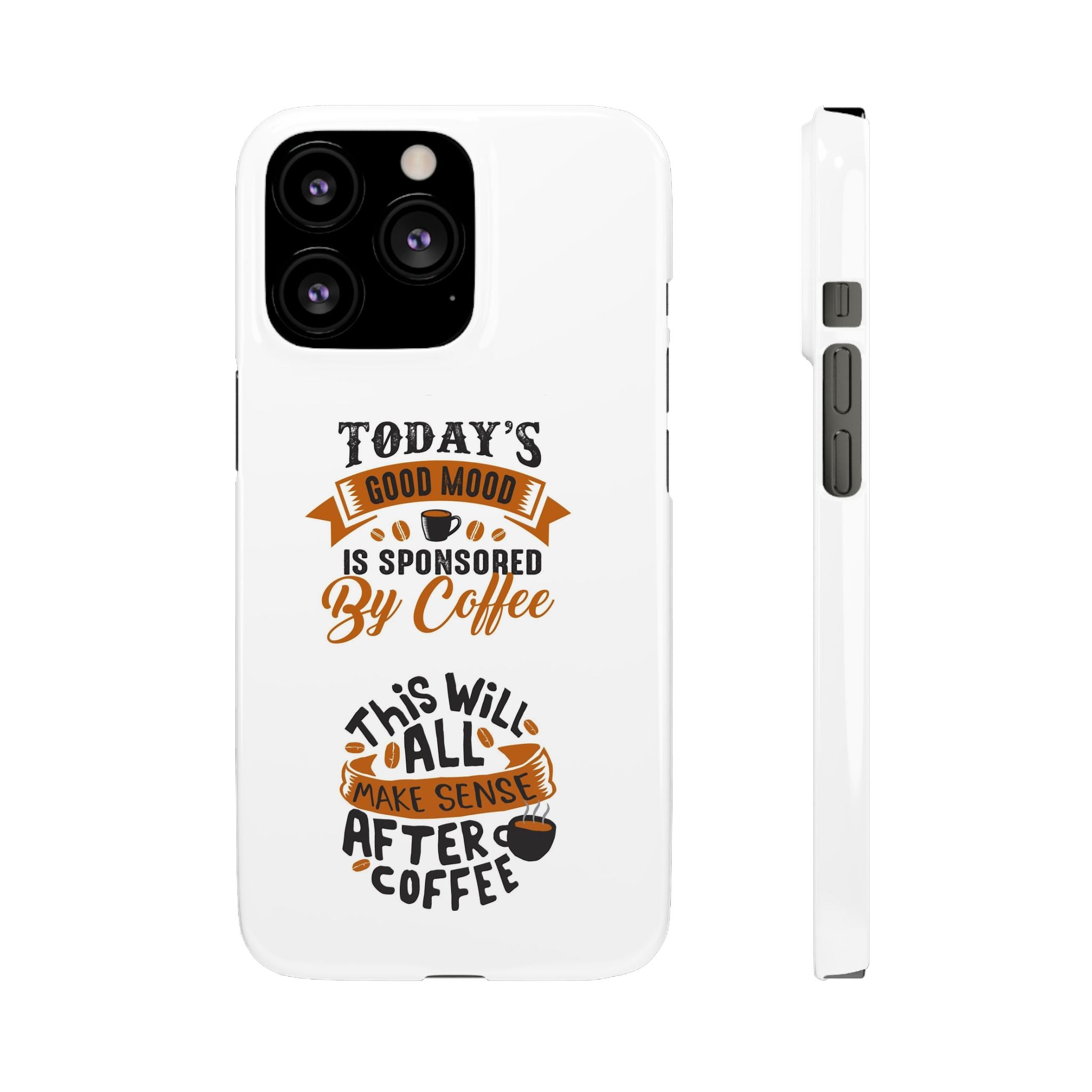 Coffee Quote Phone Case — “Today’s Good Mood Is Sponsored By Coffee”