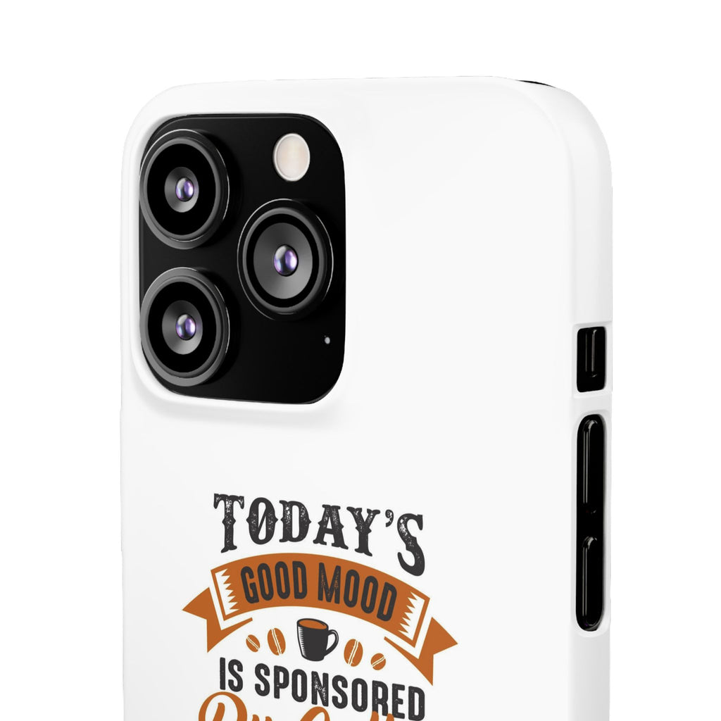 Coffee Quote Phone Case — “Today’s Good Mood Is Sponsored By Coffee”