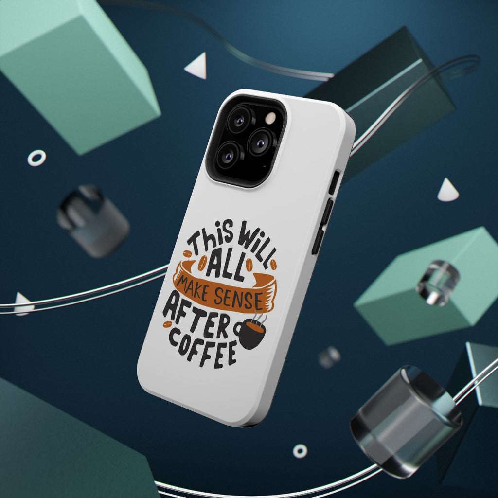 Phone Case — "This Will All Make Sense After Coffee" Impact-Resistant Phone Case