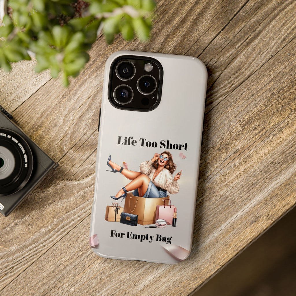 Phone Case — "Life Too Short For Empty Bag" Fashion Shopper Design