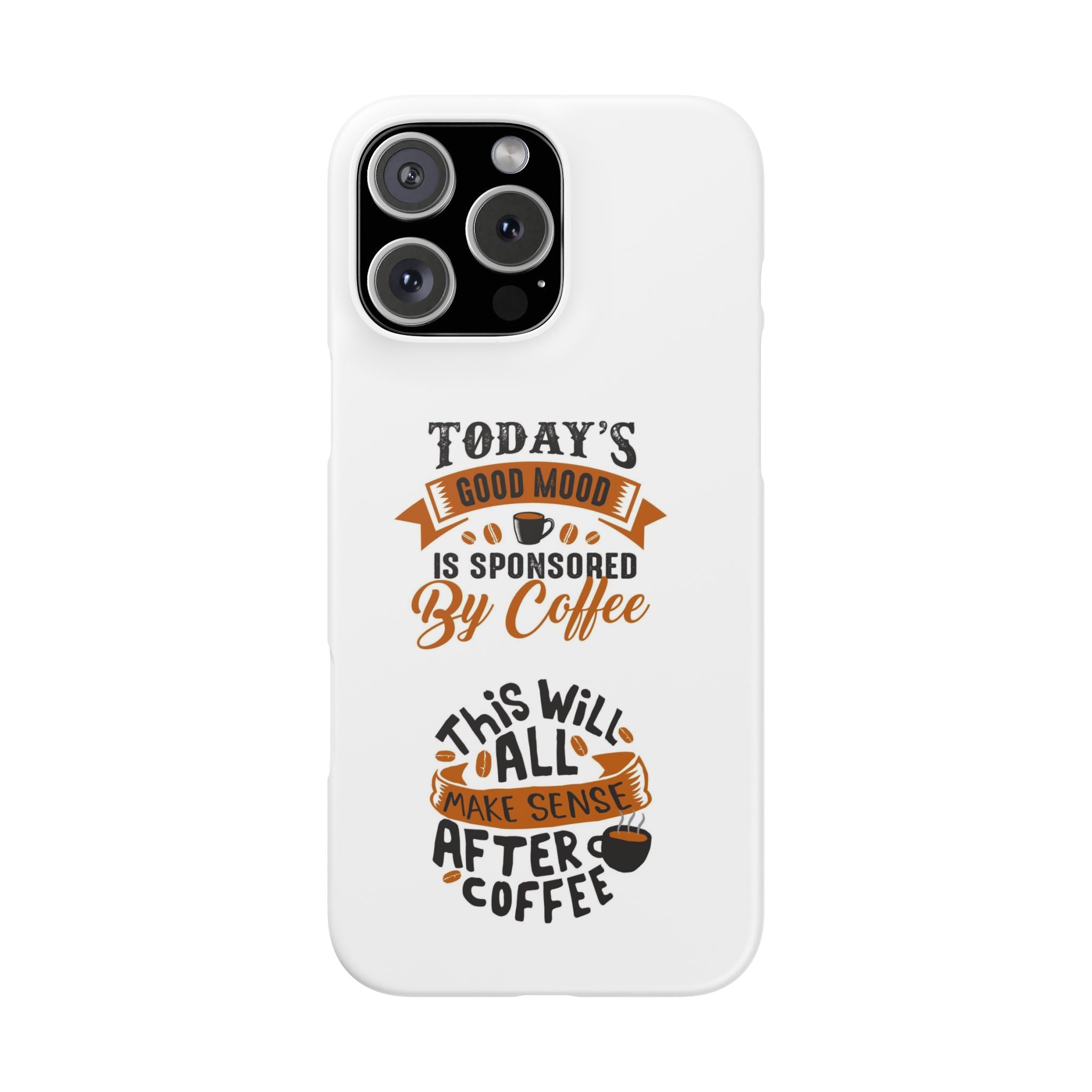 Coffee Quote Phone Case — “Today’s Good Mood Is Sponsored By Coffee”