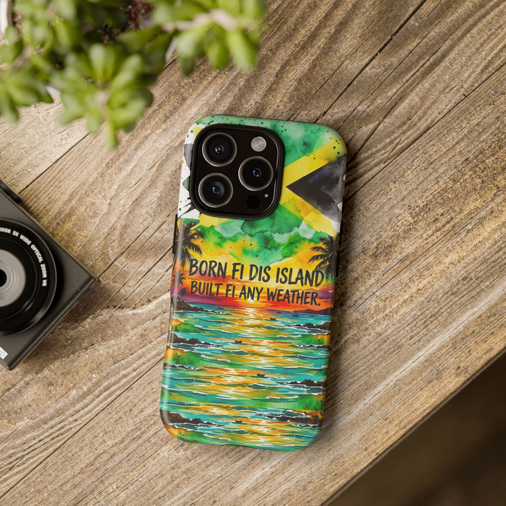 Phone Case — "Born Fi Dis Island, Built Fi Any Weather" Tropical Beach Protective Case