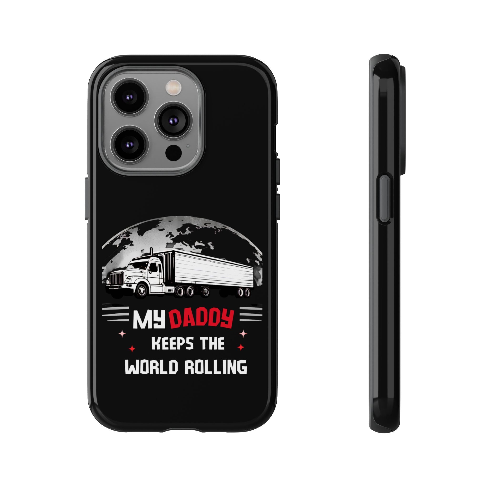 Truck Driver Phone Case - "My Daddy Keeps The World Rolling" Protective Cover