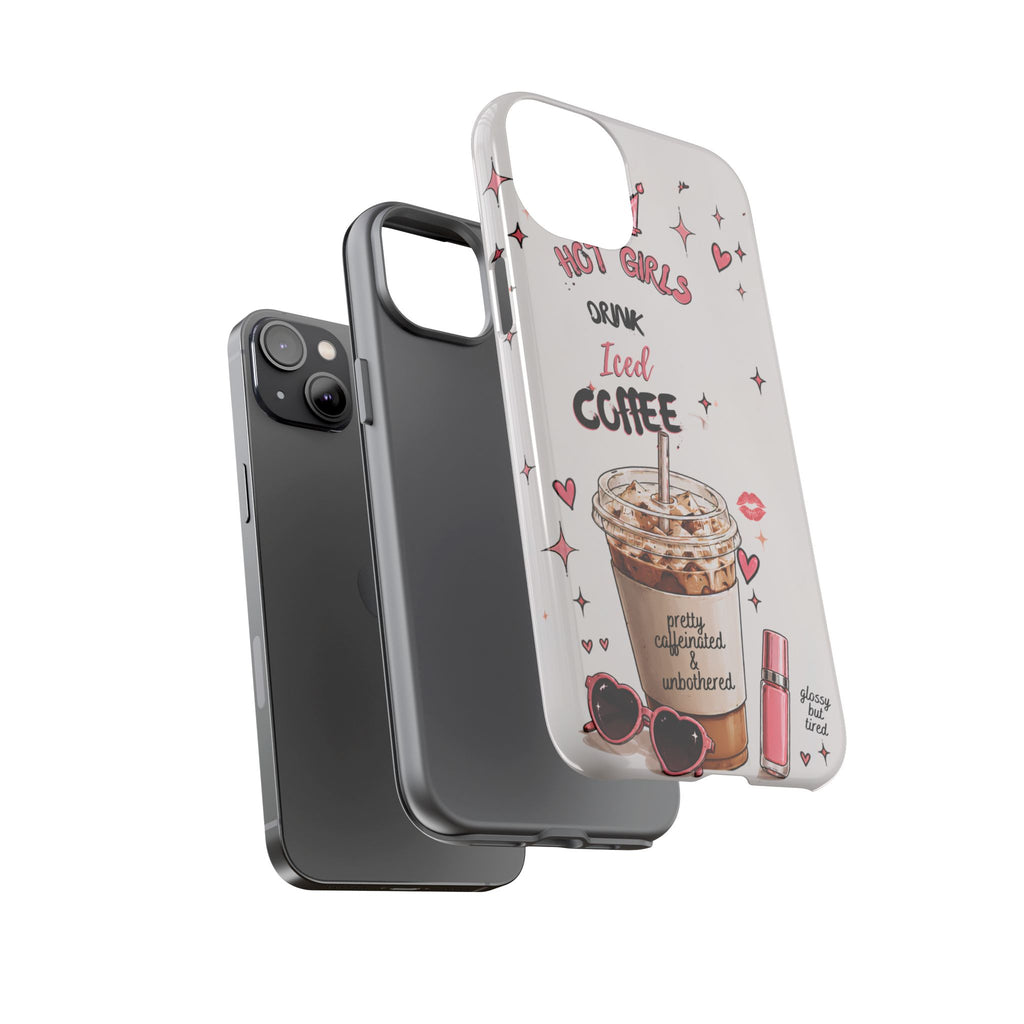 Iced Coffee Phone Case — "Hot Girls Drink Iced Coffee" Cute Girly Protective Case