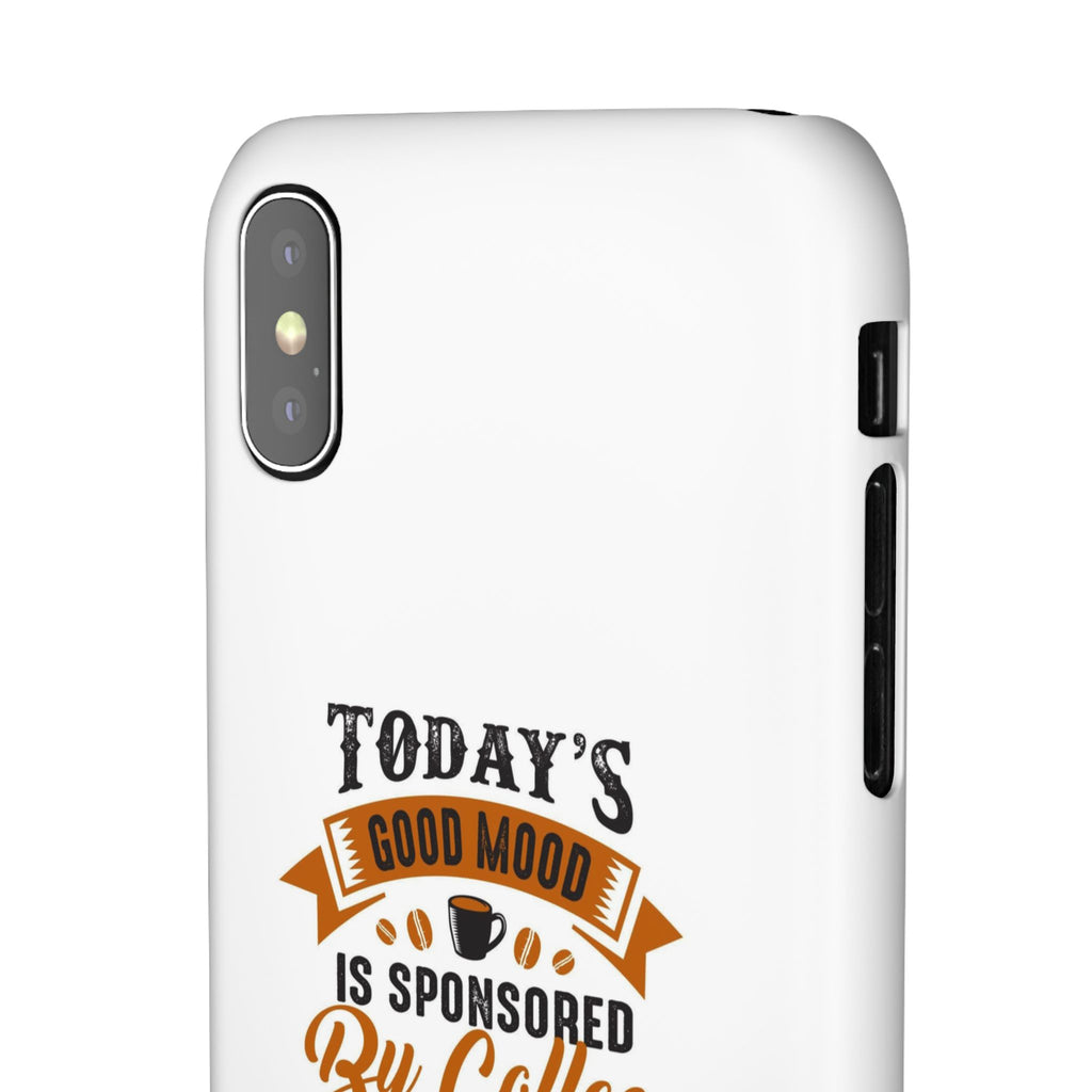 Coffee Quote Phone Case — “Today’s Good Mood Is Sponsored By Coffee”