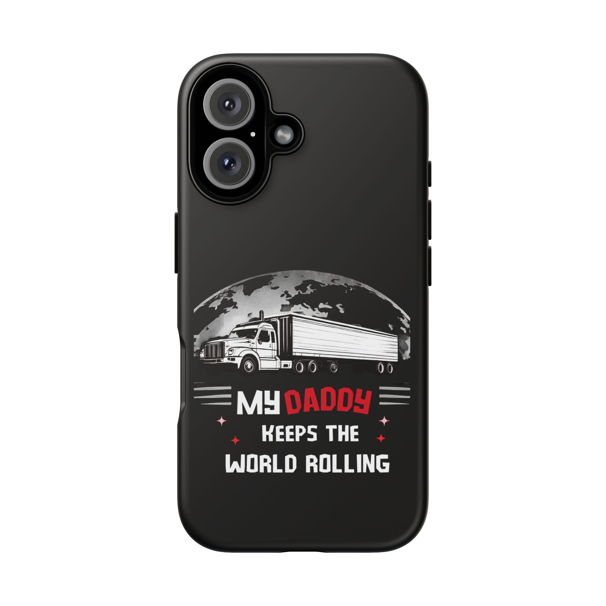 Truck Driver Phone Case - "My Daddy Keeps The World Rolling" Protective Cover