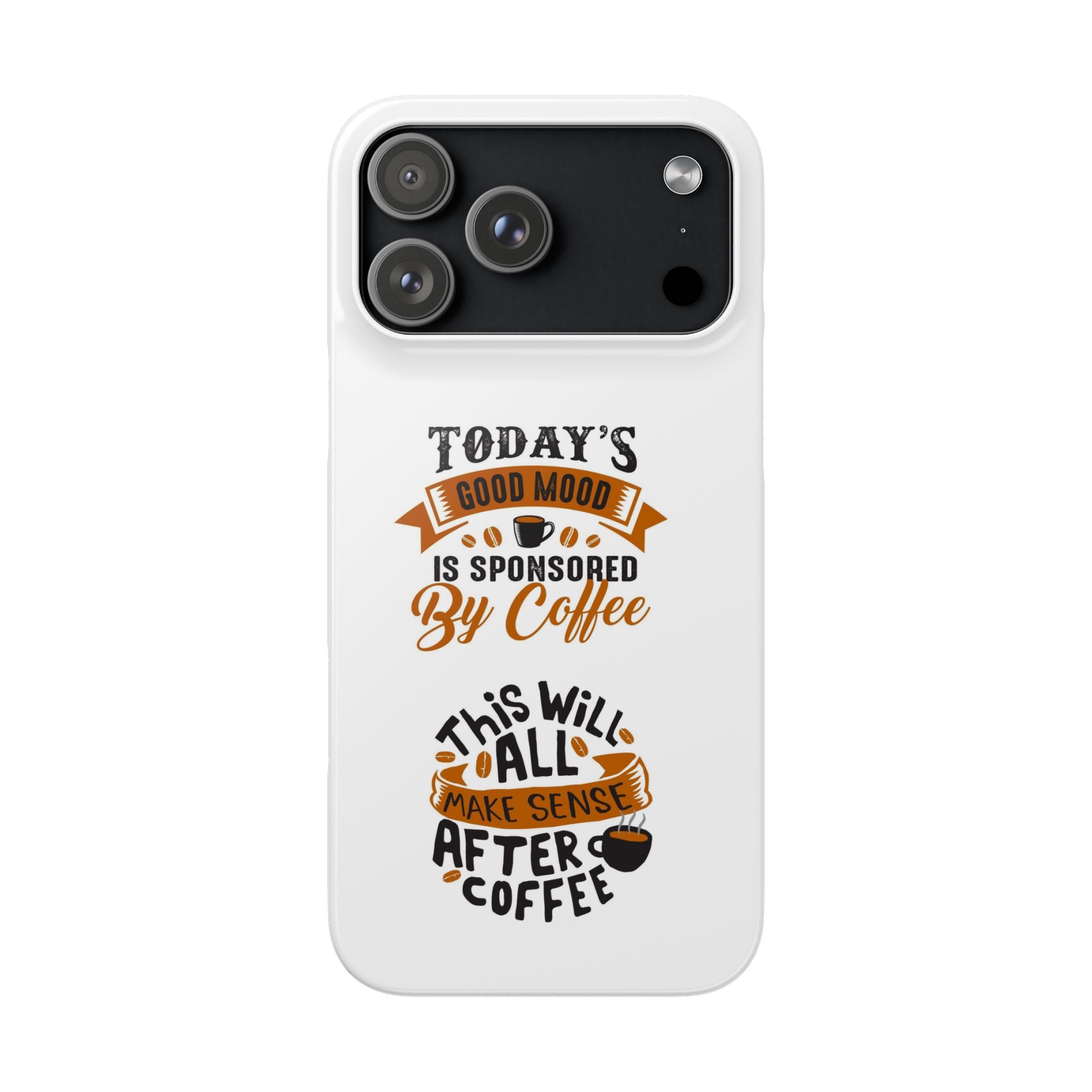 Coffee Quote Phone Case — “Today’s Good Mood Is Sponsored By Coffee”
